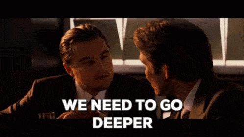 GIF from inception. Dominic Cobb played by Leonardo Dicaprio says "We need to go deeper"